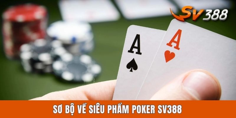 Sơ bộ về siêu phẩm Poker Sv388