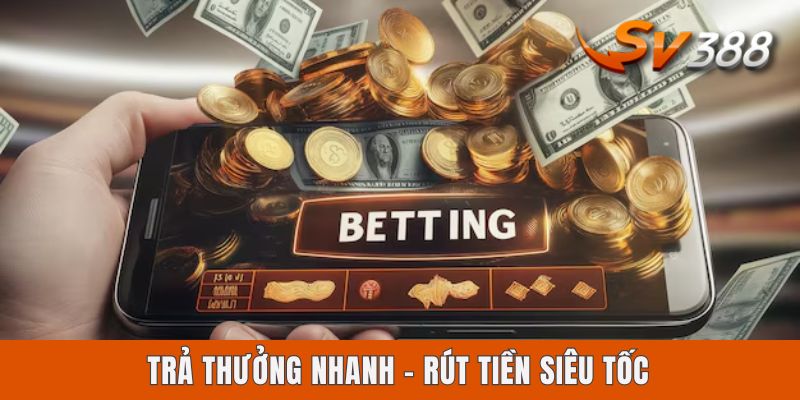 Trả thưởng nhanh - rút tiền siêu tốc
