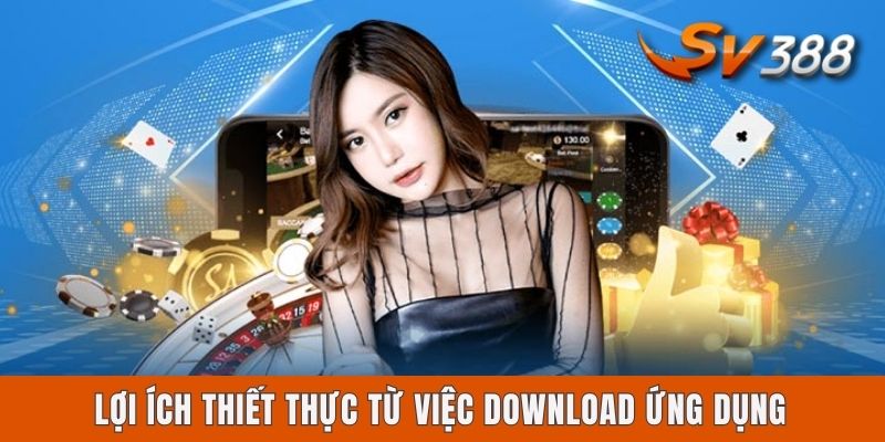 Lợi ích thiết thực từ việc download ứng dụng